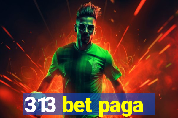 313 bet paga